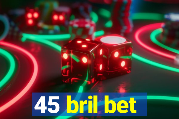 45 bril bet